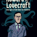 Howard P. Lovecraft : celui qui écrivait dans les ténèbres