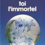 Toi, l’immortel